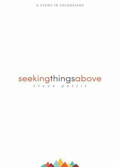 Seeking Things Above: A Study in Colossians, Paperback