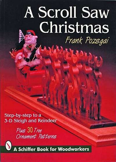 A Scroll Saw Christmas: Step-By-Step to a 3-D Sleigh and Reindeer, Paperback