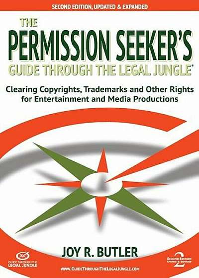 The Permission Seeker's Guide Through the Legal Jungle: Clearing Copyrights, Trademarks, and Other Rights for Entertainment and Media Productions, Paperback