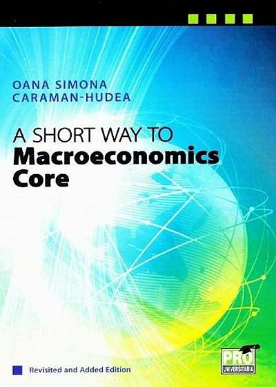 A short way to macroeconomics core revisited and added edition (Hudea Oana Simona)