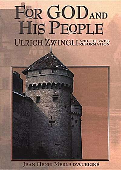 For God and His People: Ulrich Zwingli and the Swiss Reformation, Paperback