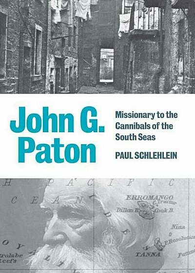 John G. Paton: Missionary to the Cannibals of the South Seas, Paperback