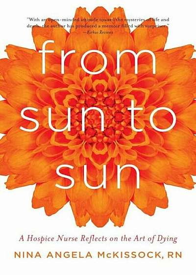 From Sun to Sun: A Hospice Nurse Reflects on the Art of Dying, Paperback