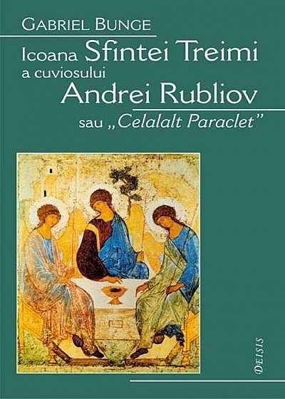 Icoana Sfintei Treimi a cuviosului Andrei Rubliov sau 'Celalalt Paraclet'