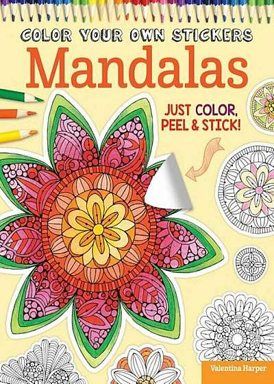 Color Your Own Stickers Mandalas: Just Color, Peel & Stick, Paperback