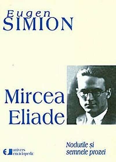 Mircea Eliade. Nodurile si semnele prozei