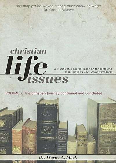 Christian Life Issues Volume 2: The Christian Journey Continued and Concluded, Paperback
