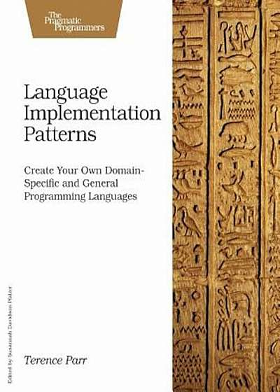 Language Implementation Patterns: Create Your Own Domain-Specific and General Programming Languages, Paperback