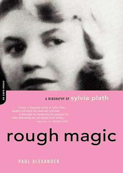 Rough Magic: A Biography of Sylvia Plath, Paperback