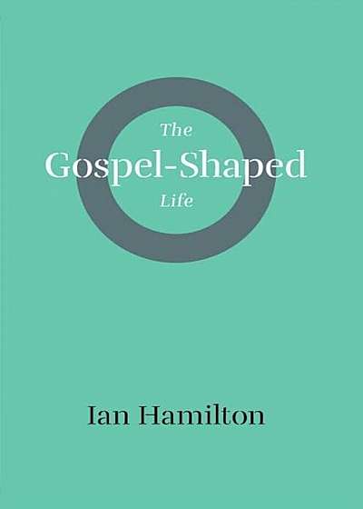 The Gospel-Shaped Life, Paperback