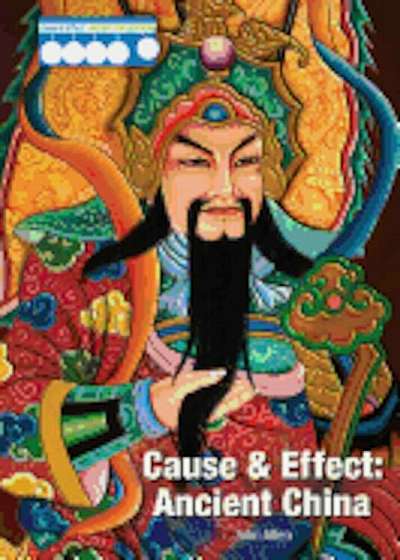 Cause & Effect: Ancient China, Hardcover