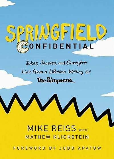 Springfield Confidential: Jokes, Secrets, and Outright Lies from a Lifetime Writing for the Simpsons, Hardcover