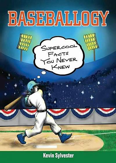 Baseballogy: Supercool Facts You Never Knew, Paperback
