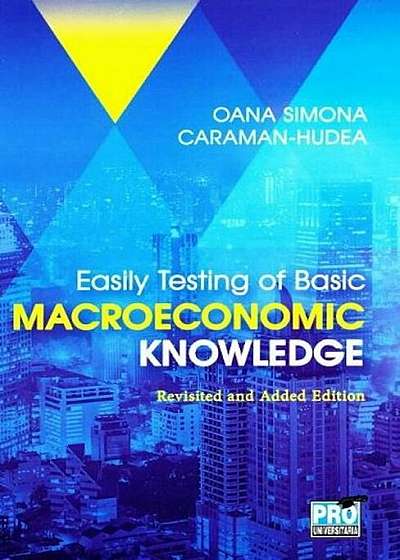 Easily testing of basic macroeconomic knowledge revisited and added edition (Hudea Oana Simona)