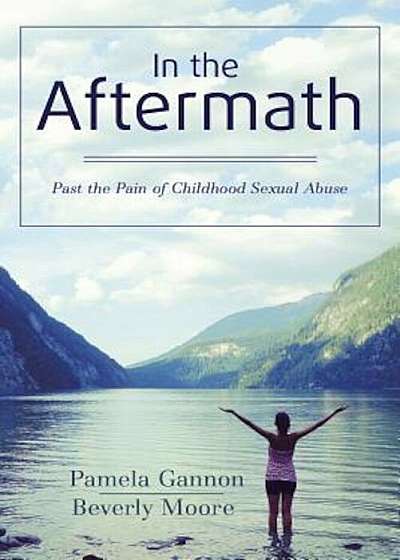 In the Aftermath: Past the Pain of Childhood Sexual Abuse, Paperback