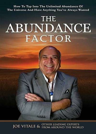 The Abundance Factor: How to Tap Into the Unlimited Abundance of the Universe and Have Anything You've Always Wanted, Paperback