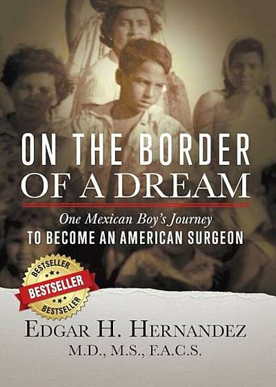 On the Border of a Dream: One Mexican Boy's Journey to Become an American Surgeon, Hardcover