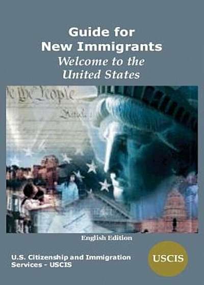Guide for New Immigrants: Welcome to the United States, Paperback