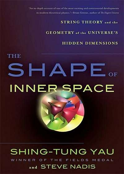 The Shape of Inner Space: String Theory and the Geometry of the Universe's Hidden Dimensions, Paperback