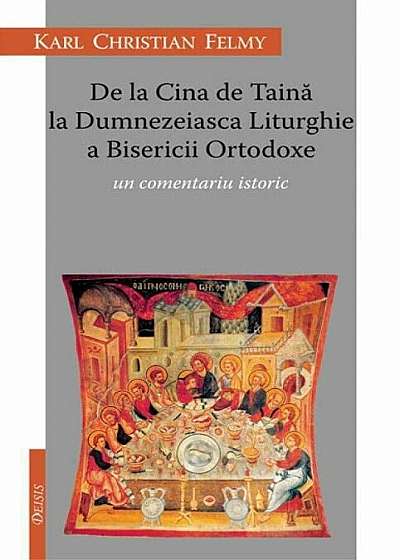 De la Cina de Taina la Dumnezeiasca Liturghie a Bisericii Ortodoxe. Un comentariu istoric