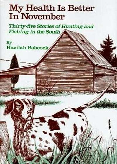 My Health Is Better in November: Thirty-Five Stories of Hunting and Fishing in the South, Hardcover