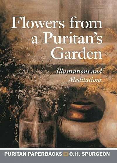 Flowers from a Puritan's Garden: Illustrations and Meditations, Paperback