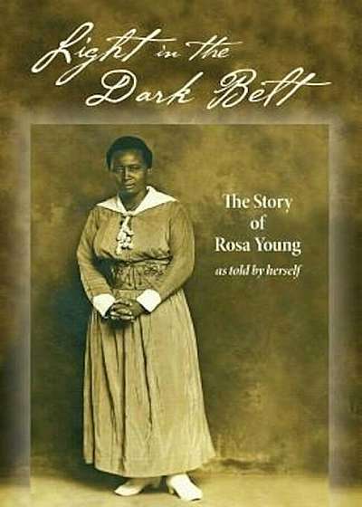 Light in the Dark Belt: The Story of Rosa Young as Told by Herself, Paperback