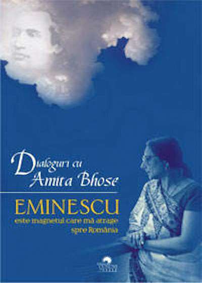 Dialoguri cu Amita Bhose. Eminescu este magnetul care ma atrage spre Romania