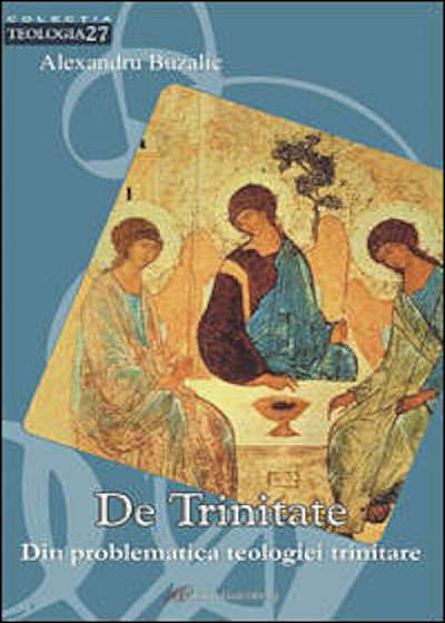 De Trinitate. Din problematica teologiei trinitare
