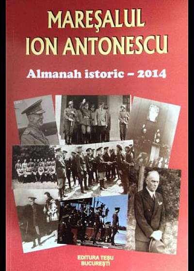 Maresalul Ion Antonescu. Almanah istoric