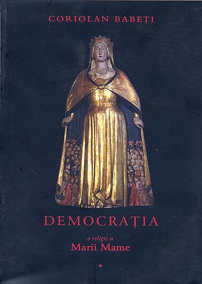 Democratia o religie a Marii Mame Vol. 1