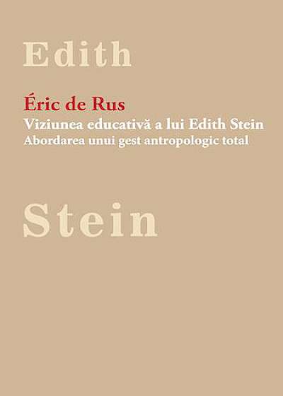 Viziunea educativa a lui Edith Stein. Abordarea unui gest antropologic total