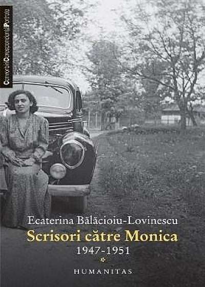 Scrisori catre Monica 1947-1951 Vol I