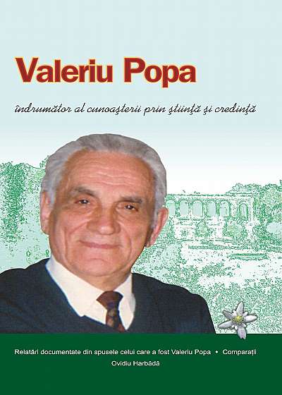 Valeriu Popa: indrumator al cunoasterii prin stiinta si credinta