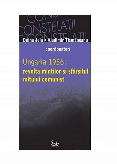 Ungaria 1956: Revolta Mintilor Si Sfarsitul Mitului Comunist