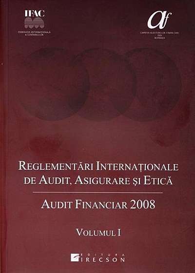Reglementari Internationale De Audit, Asigurare Si Etica 2008. Vol.I+II