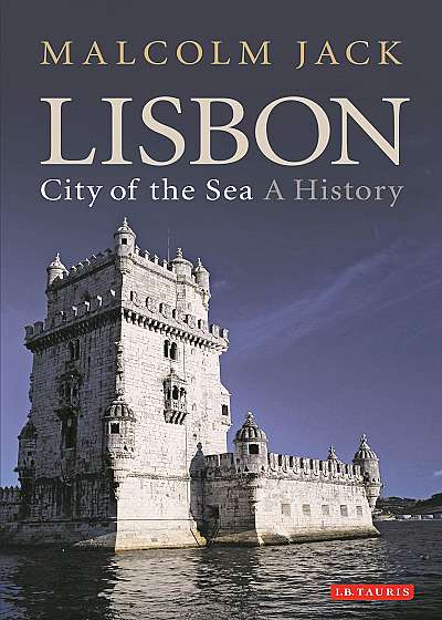 Lisbon: City of the Sea: A History