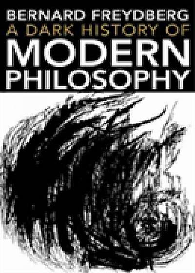 Coperta cărții A Dark History of Modern Philosophy