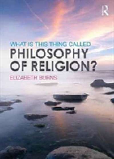 Coperta cărții What is this thing called Philosophy of Religion?