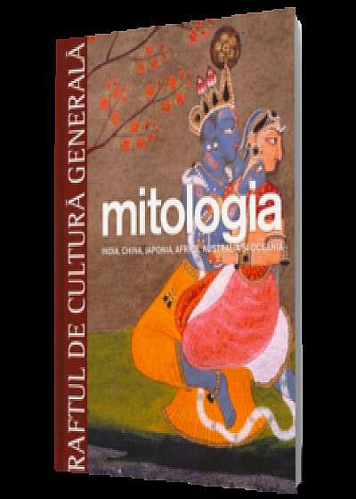 Mitologia. India, China, Japonia, Australia şi Oceania. Vol. 6