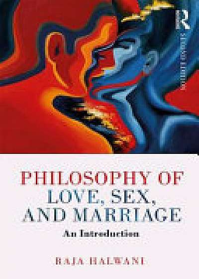 Coperta cărții Philosophy of Love, Sex, and Marriage de Raja Halwani