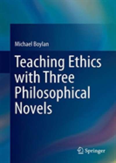 Coperta cărții Teaching Ethics with Three Philosophical Novels
