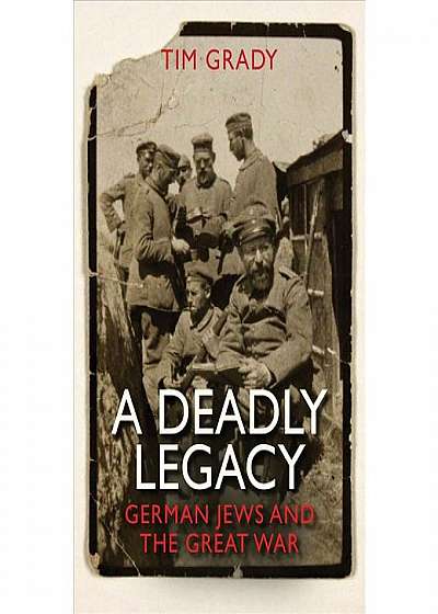 A Deadly Legacy: German Jews and the Great War