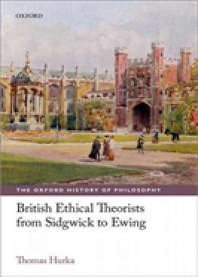 British Ethical Theorists from Sidgwick to Ewing