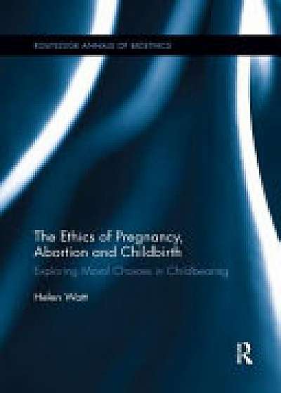 Coperta cărții The Ethics of Pregnancy, Abortion and Childbirth