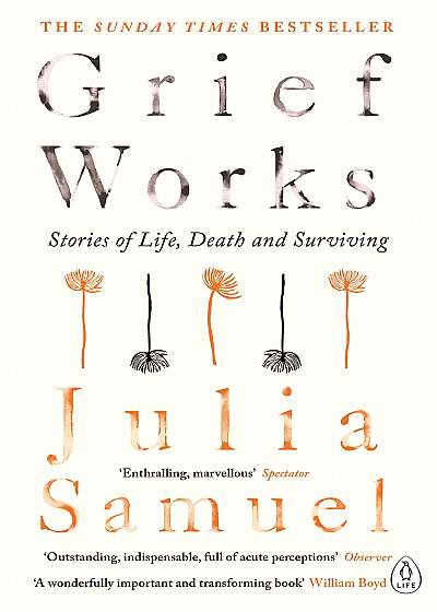Grief Works: Stories of Life, Death and Surviving