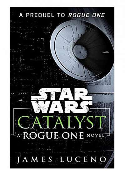 Star Wars: Catalyst: A Rogue One Novel