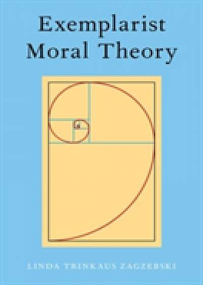 Coperta cărții Exemplarist Moral Theory
