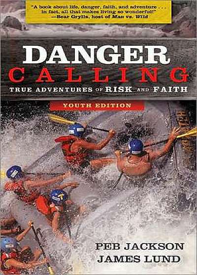 Danger Calling, Youth Edition: True Adventures of Risk and Faith
