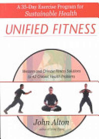 Unified Fitness: A 35-Day Exercise Program for Sustainable Health: Western and Chinese Fitness Solutions to Chronic Health Problems
